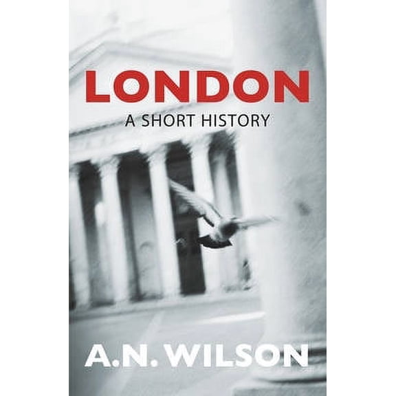 London: A Short History. A.N. Wilson