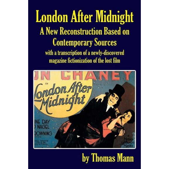 London After Midnight: A New Reconstruction Based on Contemporary Sources, (Paperback)