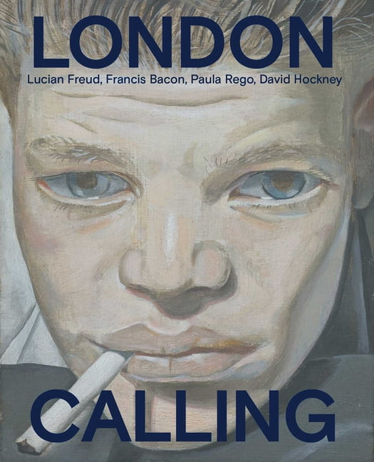 London Calling: Francis Bacon, David Hockney, Paula Rego, Lucian Freud, (Hardcover)