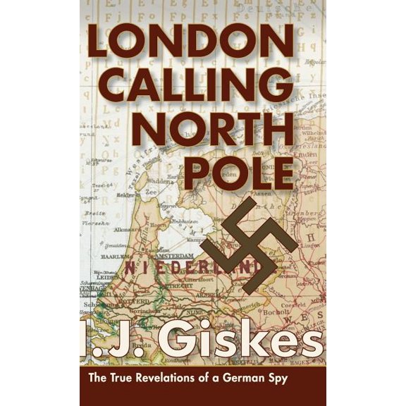 London Calling North Pole: The True Revelations of a German Spy (Hardcover)