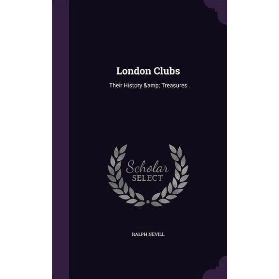 London Clubs: Their History & Treasures (Hardcover)