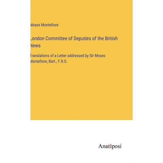 London Committee of Deputies of the British News: Translations of a Letter addressed by Sir Moses Montefiore, Bart., F.R.S.