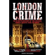 London Crime An in-depth history of the geezers, the gangs and the major heists in the UK 1930s - present day, Paperback