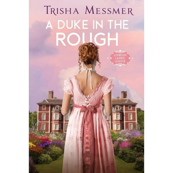 London Ladies' League A Duke In The Rough: A Regency Era Romance, Book 1, (Paperback)