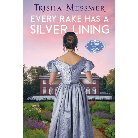 London Ladies' League Every Rake Has A Silver Lining: A Regency Era Romance, Book 2, (Paperback)