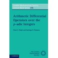 thumbnail image 1 of London Mathematical Society Lecture Note Arithmetic Differential Operators Over the P-Adic Integers, Book 396, (Paperback), 1 of 1