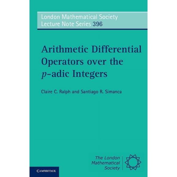 London Mathematical Society Lecture Note Arithmetic Differential Operators over the p-adic Integers, Book 396, (Paperback)