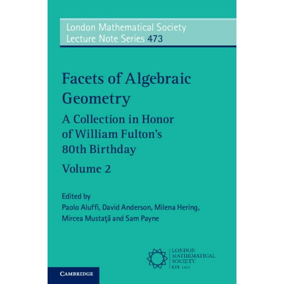 London Mathematical Society Lecture Note Facets of Algebraic Geometry: Volume 2: A Collection in Honor of William Fulton's 80th Birthday, Book 473, (Paperback)