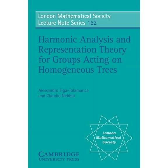 London Mathematical Society Lecture Note Harmonic Analysis and Representation Theory for Groups Acting on Homogenous Trees, Book 162, (Paperback)