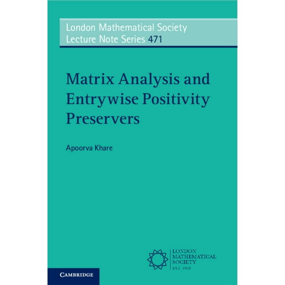 London Mathematical Society Lecture Note Matrix Analysis and Entrywise Positivity Preservers, Book 471, (Paperback)