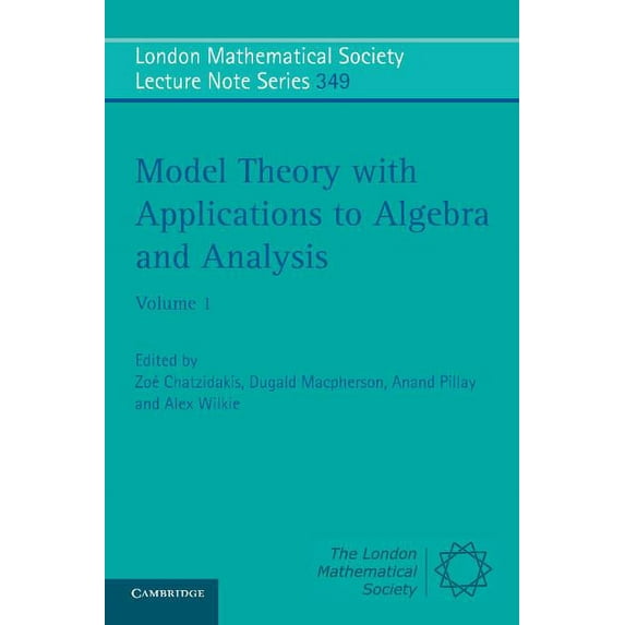 London Mathematical Society Lecture Note Model Theory with Applications to Algebra and Analysis: Volume 1, Book 349, (Paperback)