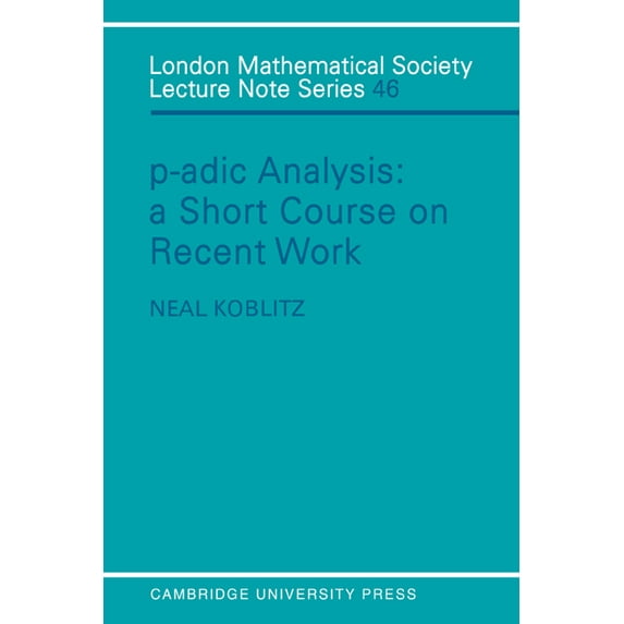 London Mathematical Society Lecture Note P-Adic Analysis: A Short Course on Recent Work, Book 46, (Paperback)