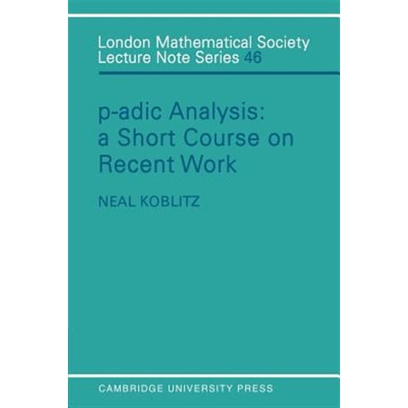 Pre-Owned London Mathematical Society Lecture Note P-Adic Analysis: A Short Course on Recent Work, Book 46, (Paperback)