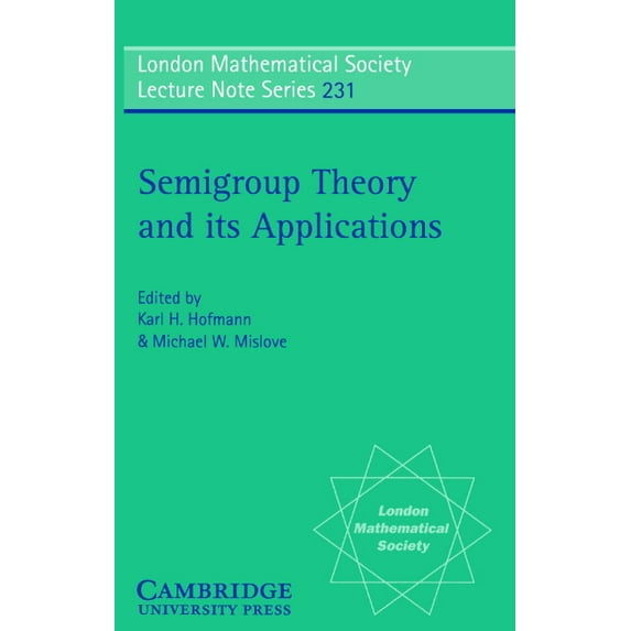 London Mathematical Society Lecture Note Semigroup Theory and Its Applications: Proceedings of the 1994 Conference Commemorating the Work of Alfred H. Clifford, Book 231, (Paperback)