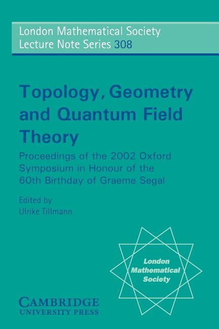 London Mathematical Society Lecture Note Topology, Geometry and Quantum Field Theory: Proceedings of the 2002 Oxford Symposium in the Honour of the 60th Birthday, Book 308, (Paperback)