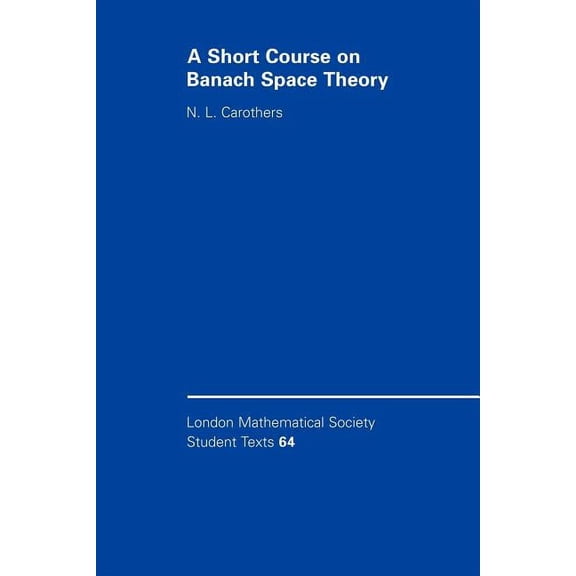 London Mathematical Society Student Text A Short Course on Banach Space Theory, Book 64, (Paperback)