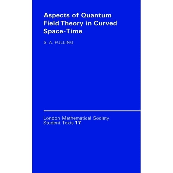 London Mathematical Society Student Text Aspects of Quantum Field Theory in Curved Spacetime, Book 17, (Paperback)