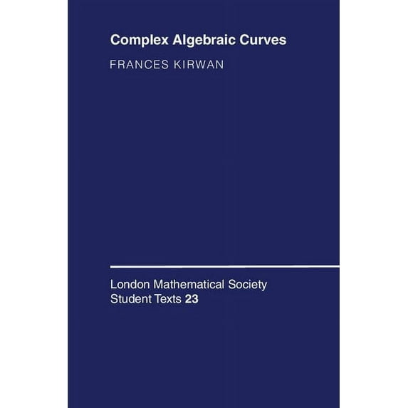 London Mathematical Society Student Text Complex Algebraic Curves, Book 23, (Paperback)