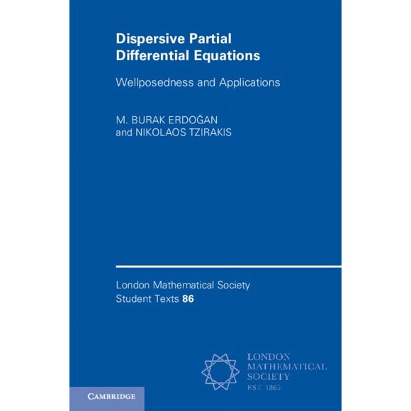 London Mathematical Society Student Text Dispersive Partial Differential Equations: Wellposedness and Applications, Book 86, (Paperback)