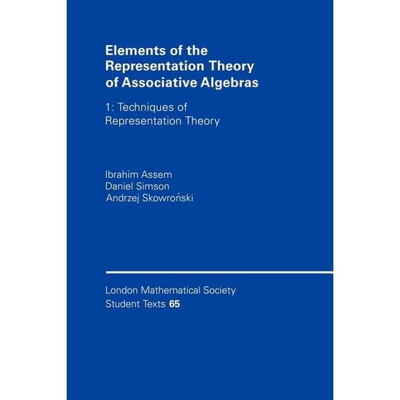 London Mathematical Society Student Text Elements of the Representation Theory of Associative Algebras: Techniques of Representation Theory, Book 65, (Paperback)