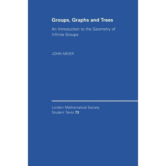 London Mathematical Society Student Text Groups, Graphs and Trees: An Introduction to the Geometry of Infinite Groups, Book 73, (Paperback)