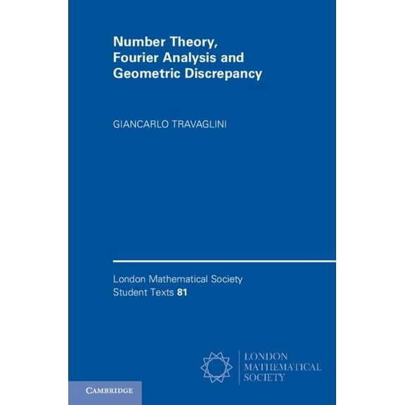London Mathematical Society Student Text Number Theory, Fourier Analysis and Geometric Discrepancy, Book 81, (Paperback)