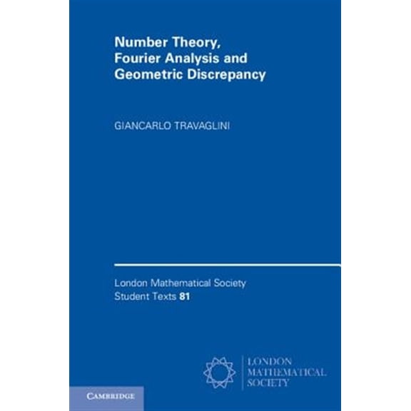 Pre-Owned London Mathematical Society Student Text Number Theory, Fourier Analysis and Geometric Discrepancy, Book 81, (Paperback)