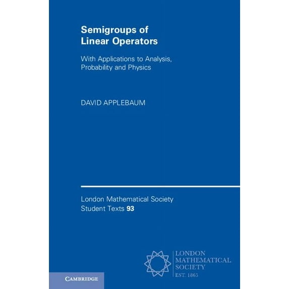 London Mathematical Society Student Text Semigroups of Linear Operators: With Applications to Analysis, Probability and Physics, Book 93, (Hardcover)
