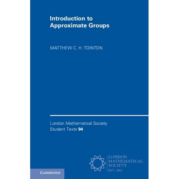 London Mathematical Society Student Text Introduction to Approximate Groups, Book 94, (Hardcover)