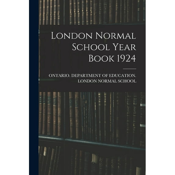 London Normal School Year Book 1924, (Paperback)