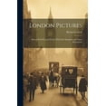 thumbnail image 1 of London Pictures : Drawn With Pen and Pencil. With One Hundred and Thirty Illustrations (Paperback), 1 of 1