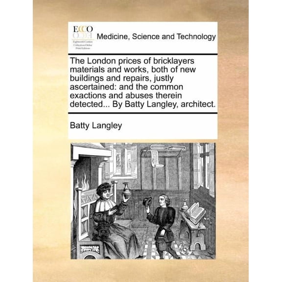 The London Prices of Bricklayers Materials and Works, Both of New Buildings and Repairs, Justly Ascertained (Paperback)