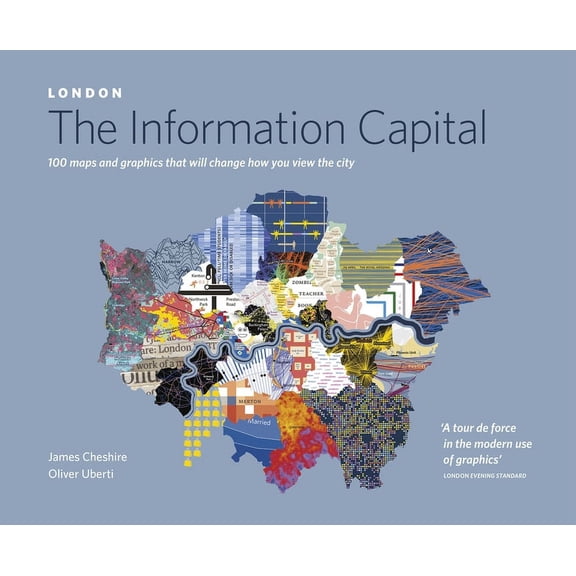 London: The Information Capital : 100 Maps and Graphics that Will Change How You View the City (Paperback)
