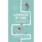 London by Tube : 150 Things to See Minutes Away from 88 Tube Stops - Hardcover