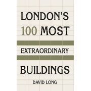 London's 100 Most Extraordinary Buildings