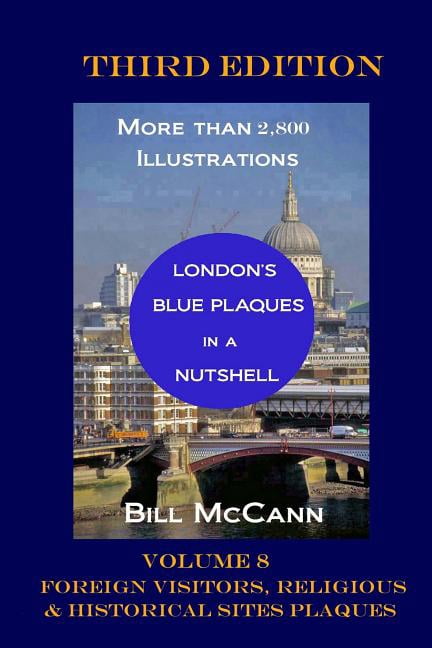 London's Blue Plaques in a Nutshell London's Blue Plaques in a Nutshell Volume 8: Foreign Visitors, Religious and Historical Sites Plaques, Book 8, (Paperback)