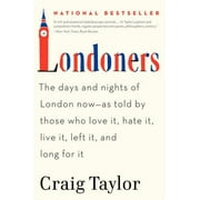 Londoners: The Days and Nights of London Now--As Told by Those Who Love It, Hate It, Live It, Left It, and Long for It (Paperback)