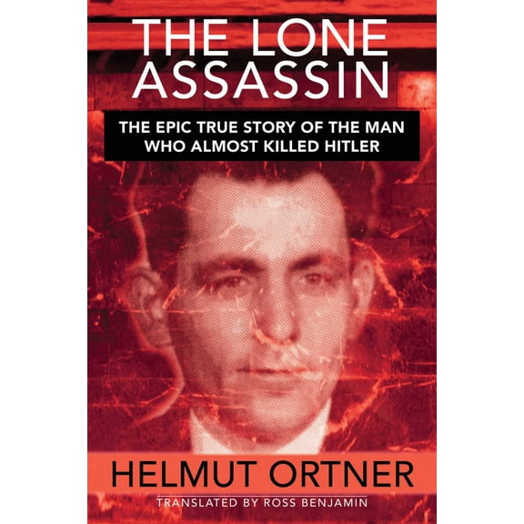 Lone Assassin : The Epic True Story of the Man Who Almost Killed Hilter (Hardcover)