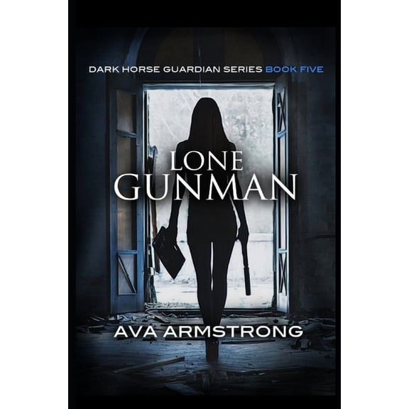 Lone Gunman: Book 5 Dark Horse Guardian Series Paperback Ava Armstrong