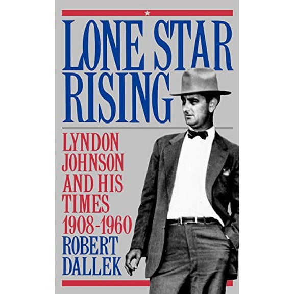 Pre-Owned Lone Star Rising: Vol. 1: Lyndon Johnson and His Times, 1908-1960 (Hardcover) 0195054350 9780195054354