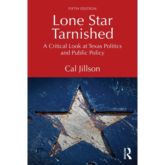 Lone Star Tarnished: A Critical Look at Texas Politics and Public Policy, (Paperback)