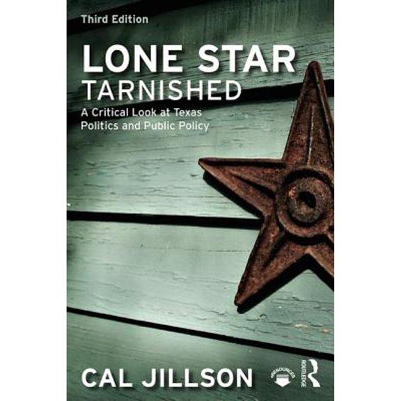 Pre-Owned Lone Star Tarnished: A Critical Look at Texas Politics and Public Policy (Paperback) 1138562696 9781138562691