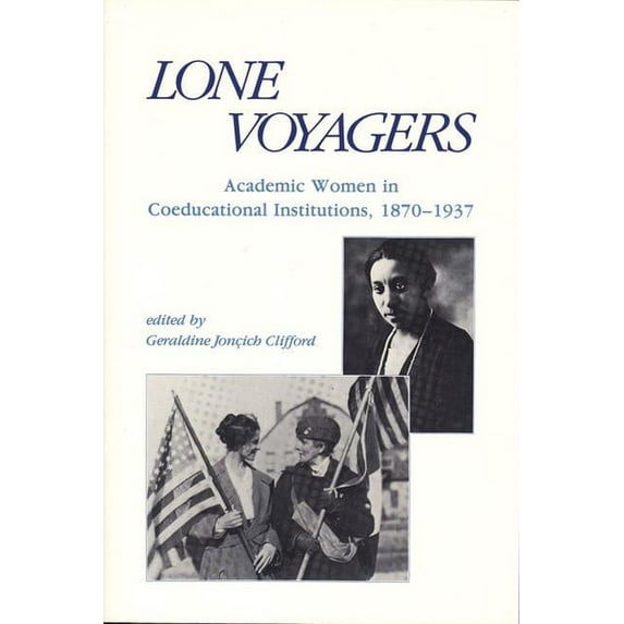 Lone Voyagers: Academic Women in Coeducational Institutions, 1870-1937, (Paperback)