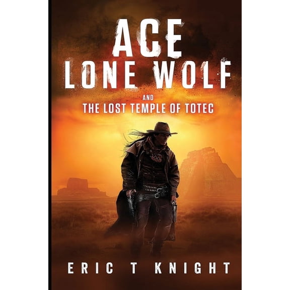 Lone Wolf Howls: Ace Lone Wolf and the Lost Temple of Totec (Paperback)