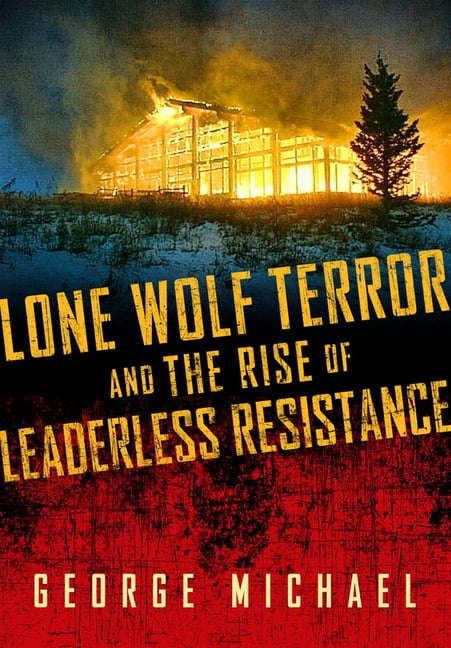 Lone Wolf Terror and the Rise of Leaderless Resistance, (Hardcover)