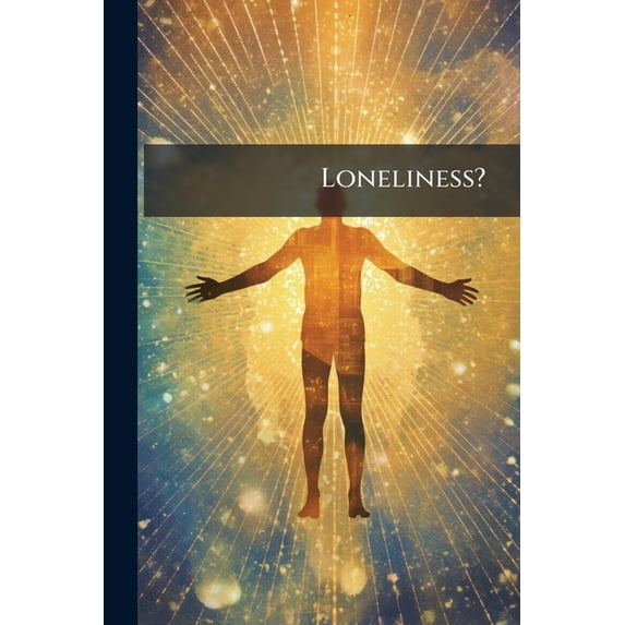 Loneliness?