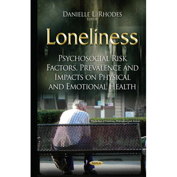 Loneliness : Psychosocial Risk Factors, Prevalence and Impacts on Physical and Emotional Health