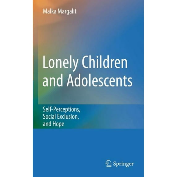 Lonely Children and Adolescents: Self-Perceptions, Social Exclusion, and Hope, (Hardcover)