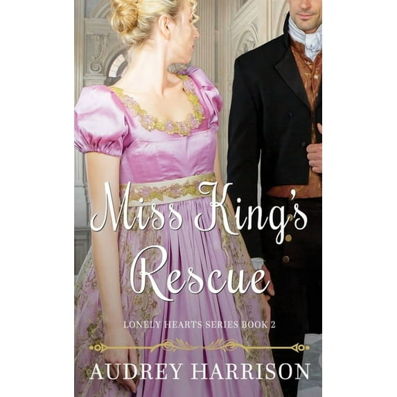 Lonely Hearts Miss King's Rescue: A Regency Romance, Book 2, (Paperback)