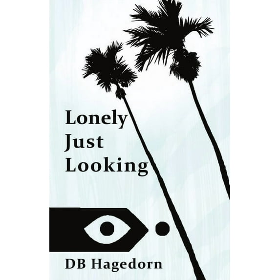 Lonely Just Looking: The California Novel, (Paperback)